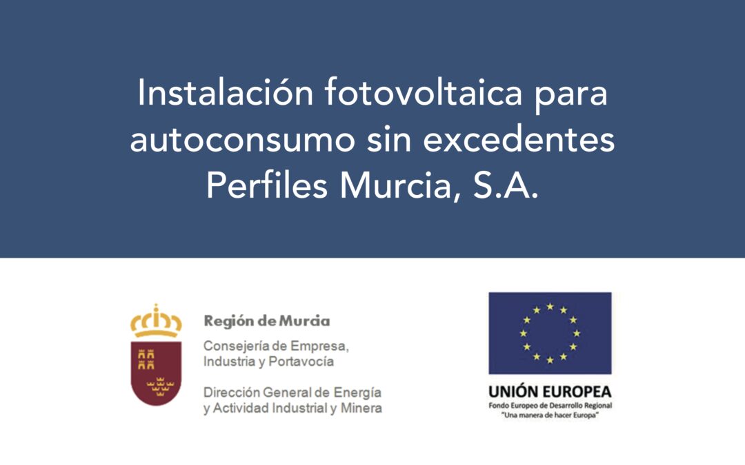 Instalación fotovoltaica para autoconsumo sin excedentes Perfiles Murcia, S.A.